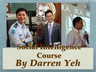 Social Intelligence 
Course 
By Darren Yeh 
 
