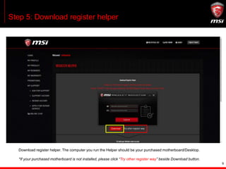9
Step 5: Download register helper
Download register helper. The computer you run the Helper should be your purchased moth...