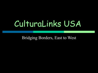 CulturaLinks USA   Bridging Borders, East to West 