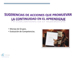 • Manejo de Grupos.
• Evaluación de Competencias.
 