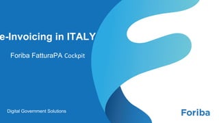 1
e-Invoicing in ITALY
Foriba FatturaPA Cockpit
Digital Government Solutions
 