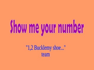 &quot;1,2 Bucklemy shoe...&quot; team Show me your number 