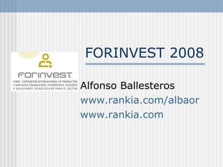 FORINVEST 2008 Alfonso Ballesteros www . rankia . com / albaor www . rankia . com 