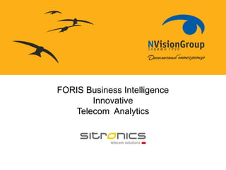 FORIS Business Intelligence
Innovative
Telecom Analytics
 