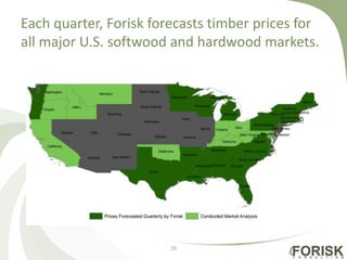 Each quarter, Forisk forecasts timber prices for
all major U.S. softwood and hardwood markets.
10
 