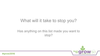 What will it take to stop you?
Has anything on this list made you want to
stop?
 