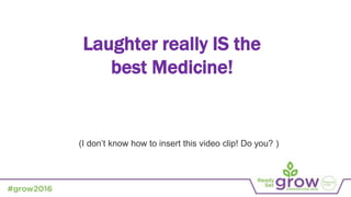 Laughter really IS the
best Medicine!
(I don’t know how to insert this video clip! Do you? )
 