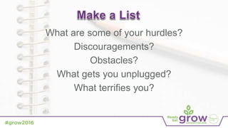 What are some of your hurdles?
Discouragements?
Obstacles?
What gets you unplugged?
What terrifies you?
 