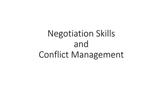 Negotiation Skills
and
Conflict Management
 
