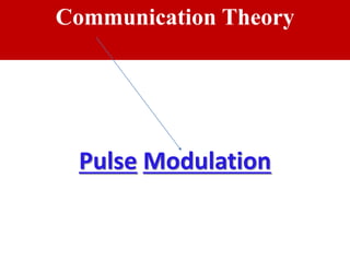 Communication Theory
Pulse Modulation
 