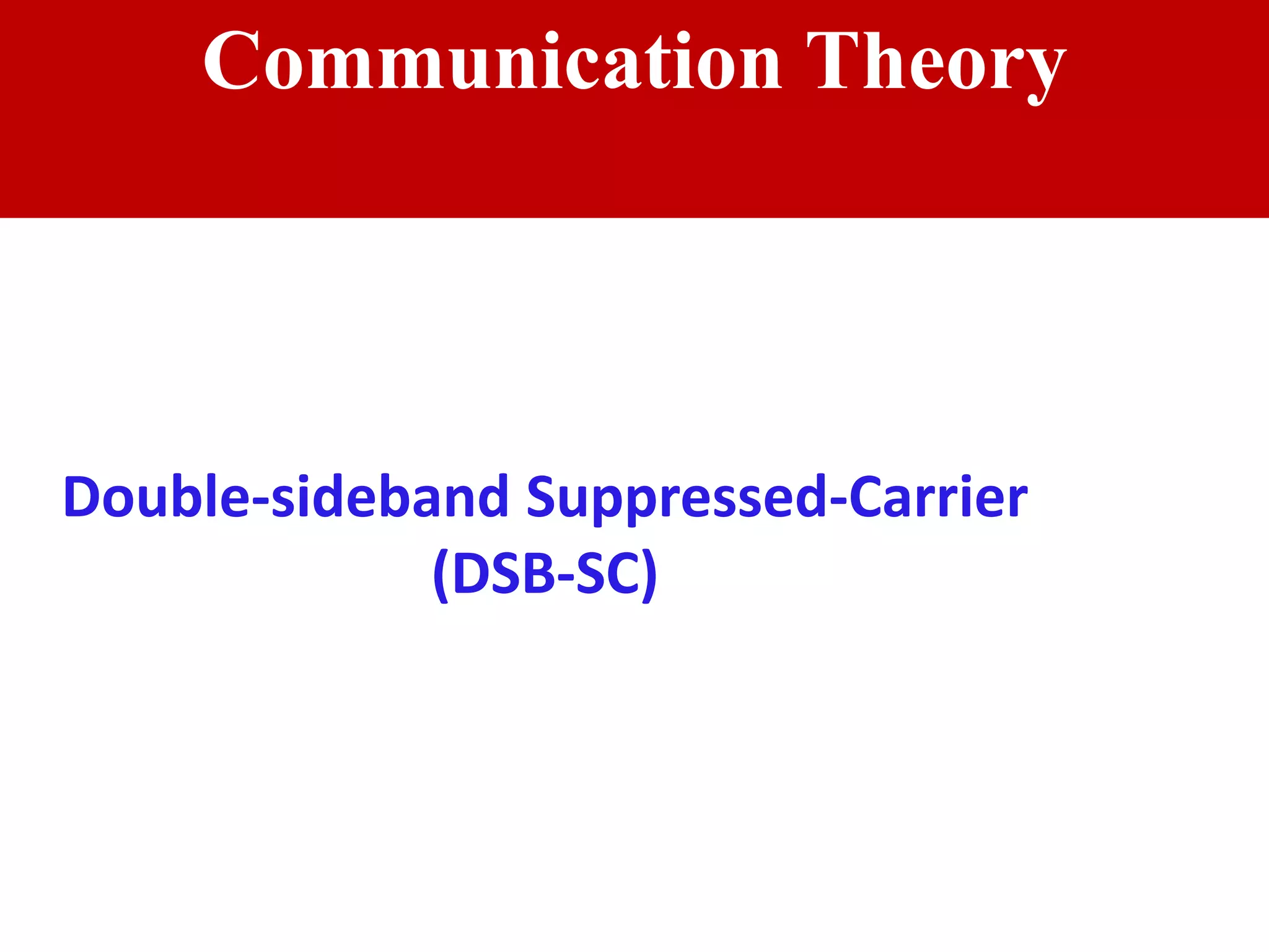 Communication Theory
Double-sideband Suppressed-Carrier
(DSB-SC)