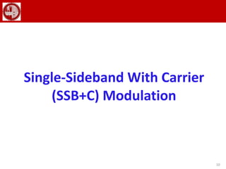 10
Single-Sideband With Carrier
(SSB+C) Modulation
 