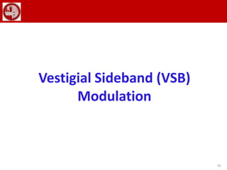 16
Vestigial Sideband (VSB)
Modulation
 