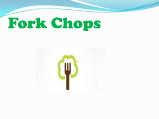 Fork Chops
 