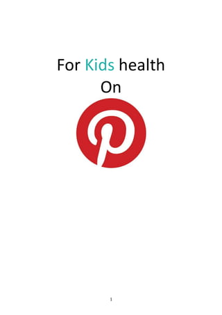 1
For Kids health
On
 