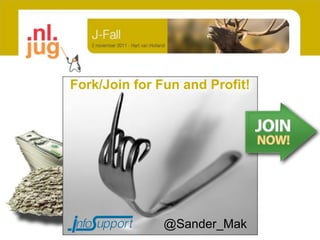 Fork/Join for Fun and Profit!




               @Sander_Mak
 