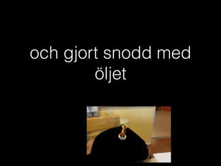 och gjort snodd med
öljet
 