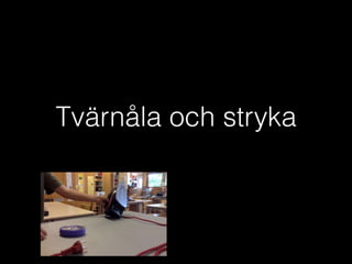 Tvärnåla och stryka
 