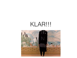 KLAR!!!
 