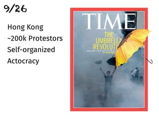 Hong Kong
~200k Protestors
Self-organized
Actocracy
9/26
 