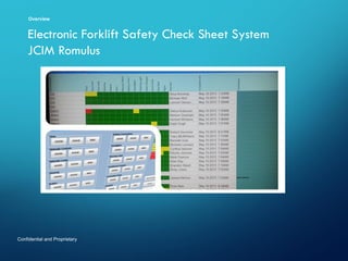 Overview

Electronic Forklift Safety Check Sheet System
JCIM Romulus

Confidential and Proprietary

 