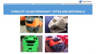 1
FORKLIFT COUNTERWEIGHT: TYPES AND MATERIALS
 