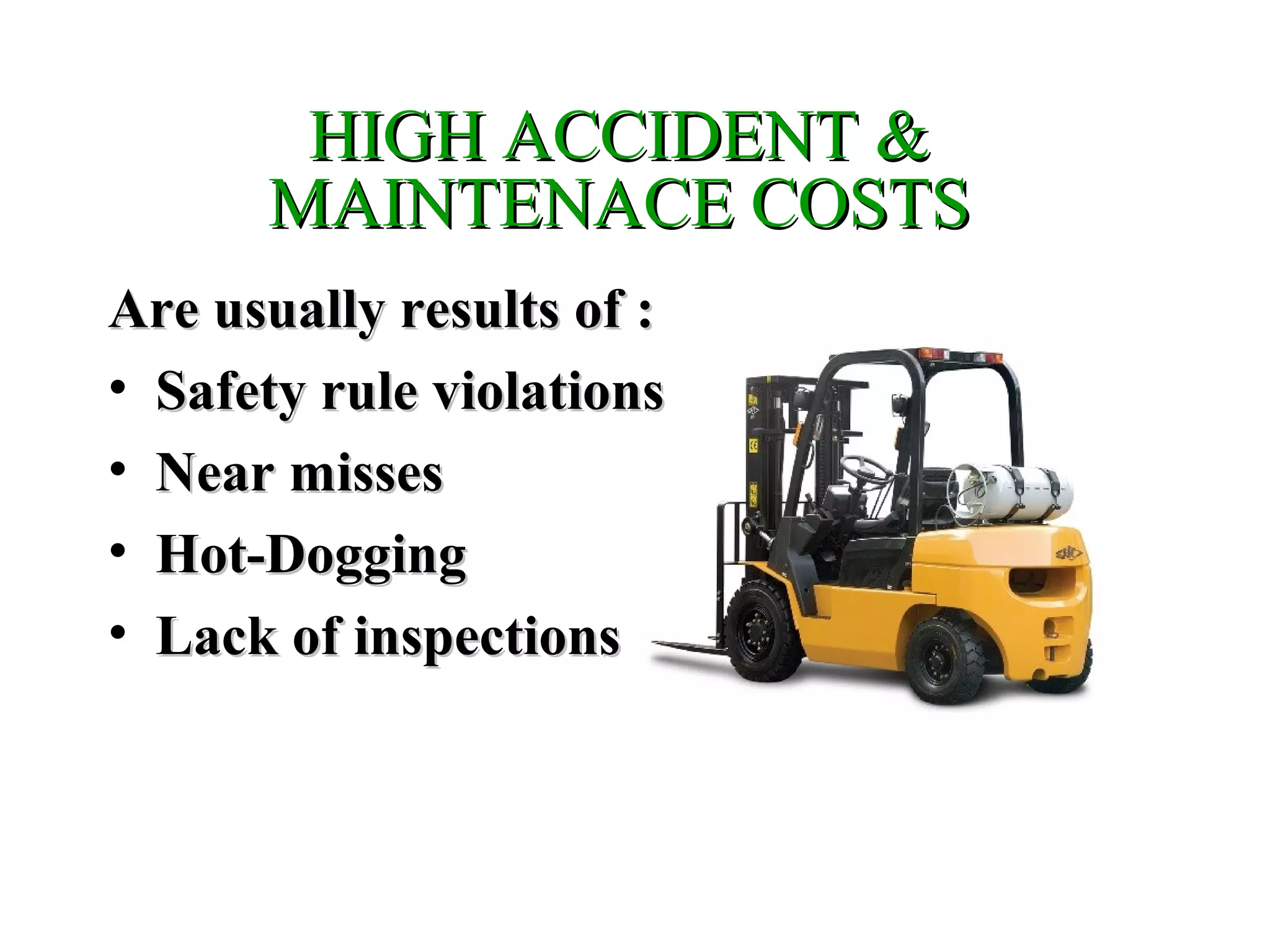 HIGH ACCIDENT &HIGH ACCIDENT &
MAINTENACE COSTSMAINTENACE COSTS
Are usually results of :Are usually results of :
• Safety rule violationsSafety rule violations
• Near missesNear misses
• Hot-DoggingHot-Dogging
• Lack of inspectionsLack of inspections
 