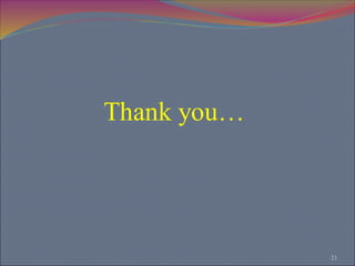Thank you…
21
 