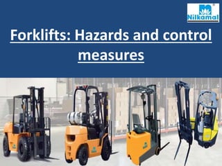 Forklifts: Hazards and control
measures
 
