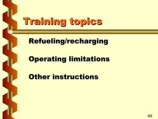 Training topics
Refueling/recharging
Operating limitations
Other instructions

4d

 