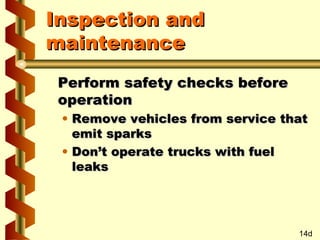 Inspection and
maintenance
Perform safety checks before
operation

• Remove vehicles from service that
emit sparks
• Don’t operate trucks with fuel
leaks

14d

 