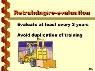 Retraining/re-evaluation
Evaluate at least every 3 years
Avoid duplication of training

18b

 