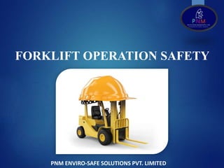 PNM ENVIRO-SAFE SOLUTIONS PVT. LIMITED
FORKLIFT OPERATION SAFETY
 