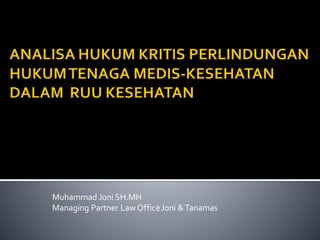 Muhammad Joni SH.MH
Managing Partner LawOfficeJoni &Tanamas
 