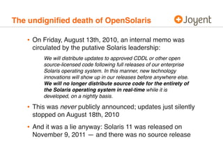 The undigniﬁed death of OpenSolaris

   • On Friday, August 13th, 2010, an internal memo was
     circulated by the putati...
