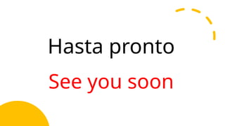 Hasta pronto
See you soon
 