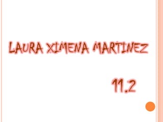LAURA XIMENA MARTINEZ

               11.2
 
