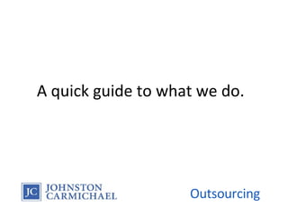A quick guide to what we do. Outsourcing 