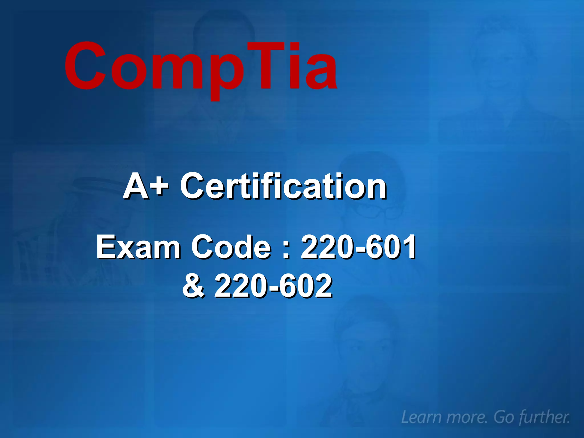 A+ Certification CompTia Exam Code : 220-601 & 220-602 