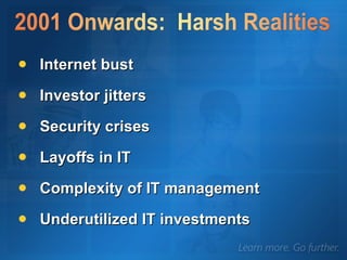 Internet bust Investor jitters Security crises Layoffs in IT Complexity of IT management Underutilized IT investments 