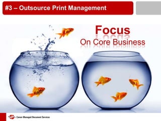 #3 – Outsource Print Management

Focus
On Core Business

 