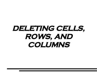 DELETING CELLS, ROWS, AND COLUMNS 