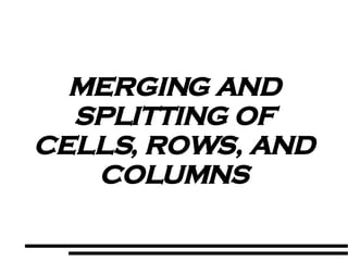 MERGING AND SPLITTING OF CELLS, ROWS, AND COLUMNS 