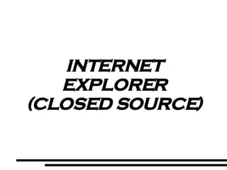 INTERNET EXPLORER (CLOSED SOURCE) 