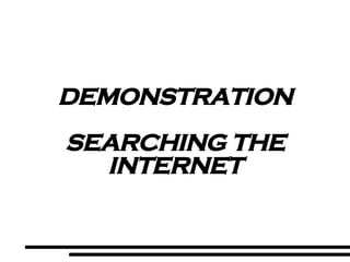 DEMONSTRATION SEARCHING THE INTERNET 