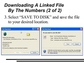 Downloading A Linked File By The Numbers (2 of 2) Select “SAVE TO DISK” and save the file to your desired location. 