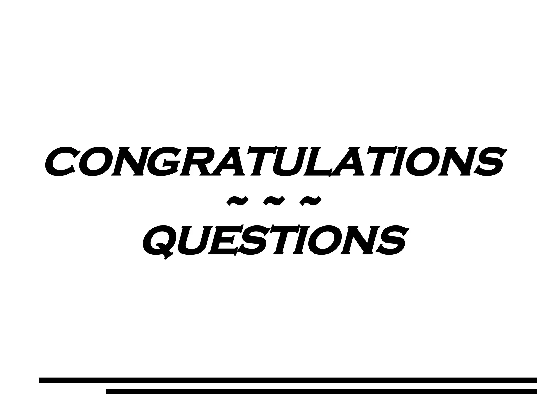 CONGRATULATIONS ~ ~ ~ QUESTIONS 