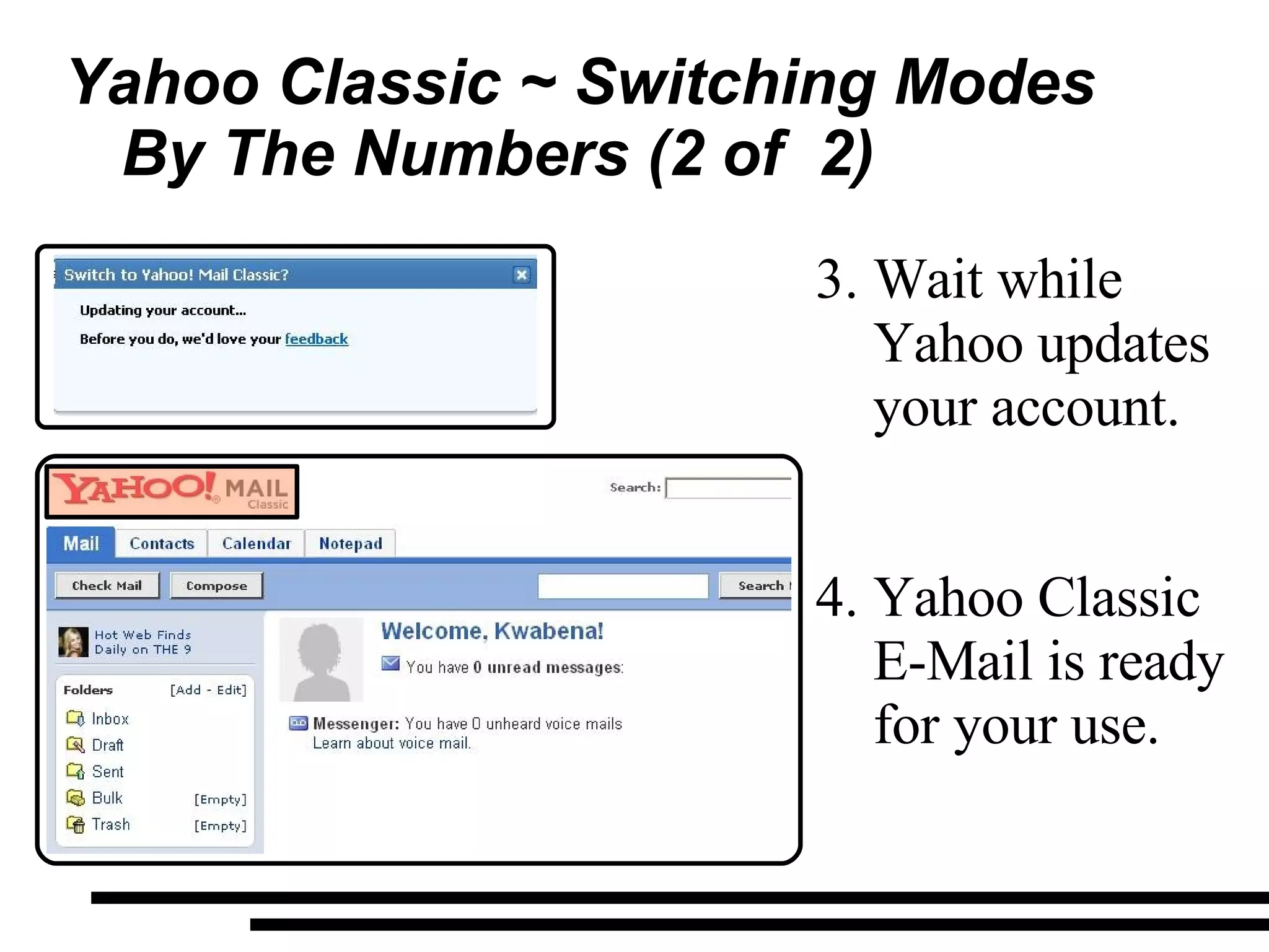 Yahoo Classic ~ Switching Modes By The Numbers (2 of  2) Wait while Yahoo updates your account. Yahoo Classic E-Mail is ready for your use. 