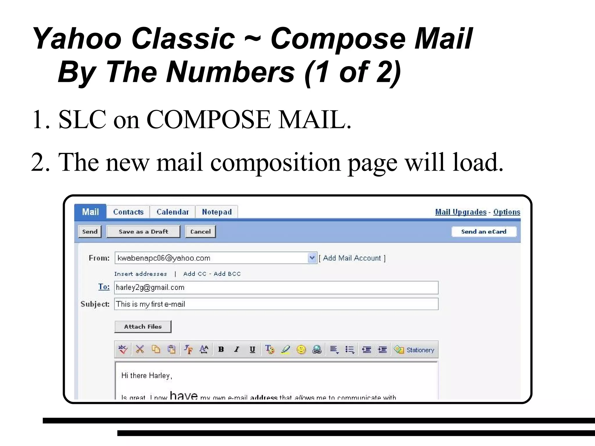 Yahoo Classic ~ Compose Mail By The Numbers (1 of 2)  SLC on COMPOSE MAIL. The new mail composition page will load. 