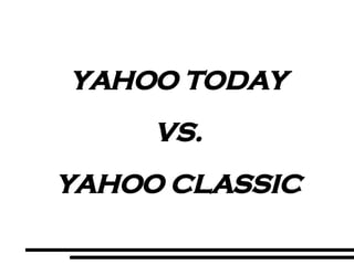 YAHOO TODAY VS. YAHOO CLASSIC 